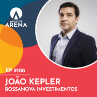 João Kepler (Bossanova Investimentos) - Man in the Arena #108