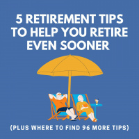 5 Retirement Tips To Help You Retire Even Sooner (Plus Where To Find 96 More Tips)