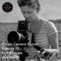 Classic Camera Revival - Episode 113 - In The Loupe: Jess Hobbs