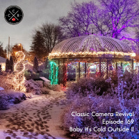 Classic Camera Revival - Episode 169 - Baby Its Cold Outside II