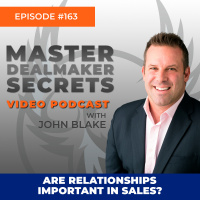 Episode 163 - Are Relationships Important in Sales?