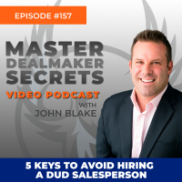 Episode 157 - 5 Keys To Avoid Hiring A Dud Salesperson