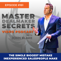 Episode 161 - The Single Biggest Mistake Inexperienced Salespeople Make