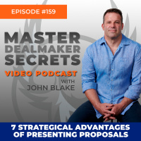 Episode 159 - 7 Strategic Advantages of Presenting Proposals