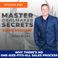 Episode 160 - Why Theres No One-Size-Fits-All Sales Process