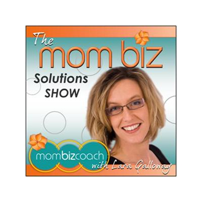 Mom Biz Solutions With Lara Galloway, The Mom Biz Coach