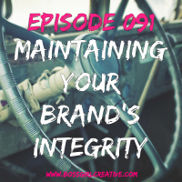 EPISODE 091 - MAINTAINING YOUR BRANDS INTEGRITY