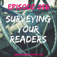 EPISODE 058 - SURVEYING YOUR READERS