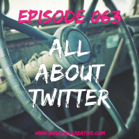 EPISODE 063 - ALL ABOUT TWITTER