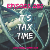 EPISODE 085 - ITS TIME FOR TAXES