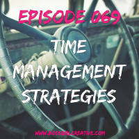 EPISODE 069 - TIME MANAGEMENT STRATEGIES