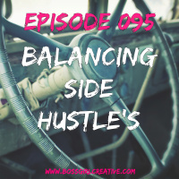 EPISODE 095 - BALANCING SIDE HUSTLES