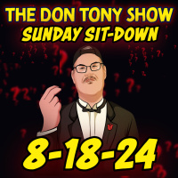 The Sit-Down with Don Tony 8/18/24 (Special Sunday Sit-Down)