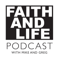 Episode 23: (Season 1 Wrap Up ) Faith and Life Podcast with Mike and Greg