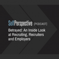 Betrayed: An Inside Look at Recruiting, Recruiters and Employers