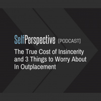 The True Cost of Insincerity and 3 Things to Worry About In Outplacement