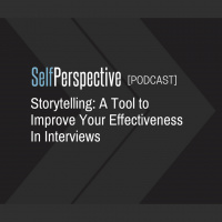 Storytelling: A Tool to Improve Your Effectiveness In Interviews