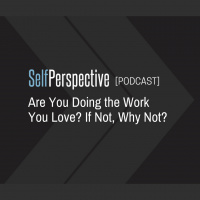 Are You Doing the Work You Love? If Not, Why Not?