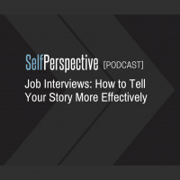 JOB INTERVIEWS: How to Tell Your Story More Effectively