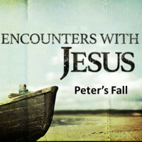 Episode 287: Encounter with Jesus - Peters Fall and Restoration