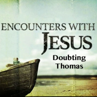 Episode 290: Encounters with Jesus - Doubting Thomas