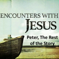 Episode 289: Encounters with Jesus - Peter, The Rest of the Story