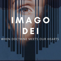Episode 208: IMAGO DEI - When Doctrine Meets Our Hearts