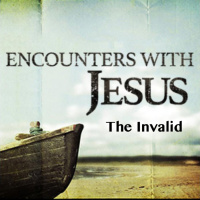Episode 292: Encounters with Jesus - The Invalid