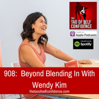 908: Beyond Blending In With Wendy Kim