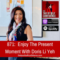 871: Enjoy The Present Moment With Doris Li Yeh