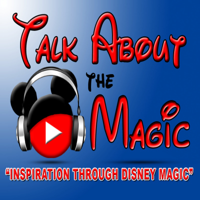 Talk About The Magic - A Show Sharing Encouragement And Inspiration With Disney Magic And More.