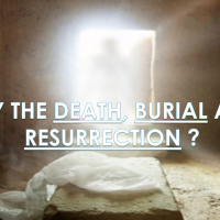 Why The Death, Burial, and Resurrection?