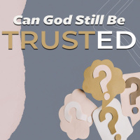 Can God Still Be Trusted