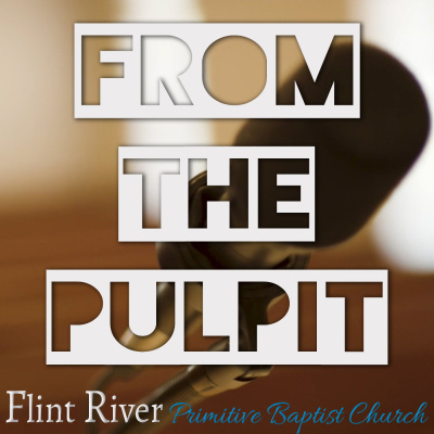 From The Pulpit - Flint River Primitive Baptist Church