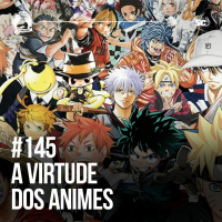 Santa Zuera #145 - A Virtude Dos Animes
