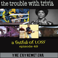 EP 49: Fistful of Loss (The EXTREME Era)