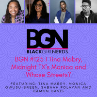 BGN #125 I Tina Mabry, Midnight, TXs Monica and Whose Streets?