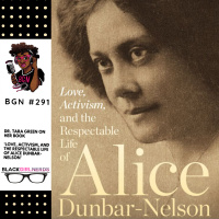 298: Author Dr. Tara Green of the Book Love, Activism, and the Respectable Life of Alice Dunbar-Nelson