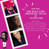 BGN #120 I The Bold Type, Midnight Texas, and #DatFlash