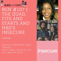 BGN #107 | The Quad, Fits and Starts, and HBOs Insecure