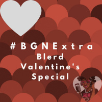 #BGNPodcast Extra - Blerd Valentines