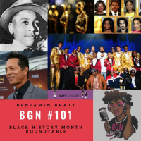 BGN #101 | Benjamin Bratt and The Black History Month Roundtable