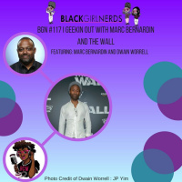 BGN #117 I Geekin Out with Marc Bernardin and The Wall