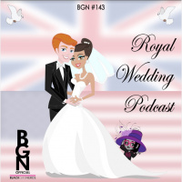 BGN #143 I The Royal Wedding Podcast