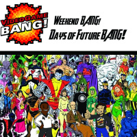 Weekend BANG! Episode 20: Days of Future BANG!