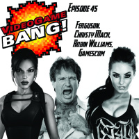 Videogame BANG! Episode 45: Ferguson, Christy Mack, Robin Williams, and Gamescom