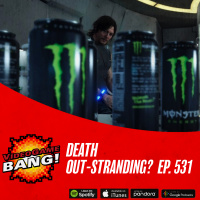 Death Out-Stranding? ep. 531