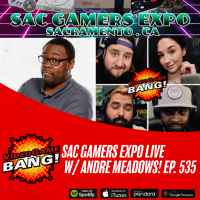 Sac Gamers Expo LIVE w/ Andre Meadows! Ep. 535