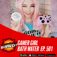 Gamer Girl Bath Water ep. 501