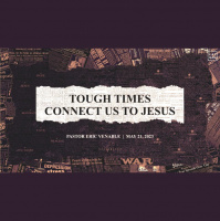 Tough Times Connect Us to Jesus - Audio